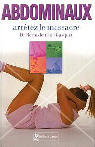 Bernadette de Gasquet - Abdominaux : Arrêtez le massacre