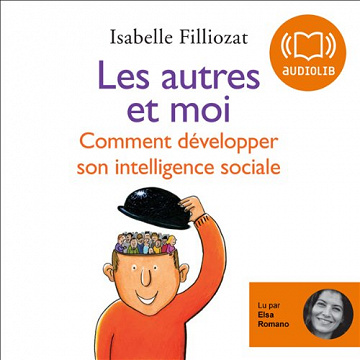 Les autres et moi: Comment développer son intelligence sociale - Isabelle Filliozat (2009)