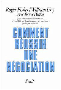 Roger Fisher, William Ury, "Comment réussir une négociation ?"