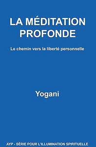 Yogani - La méditation profonde : Le chemin vers la liberté personnelle