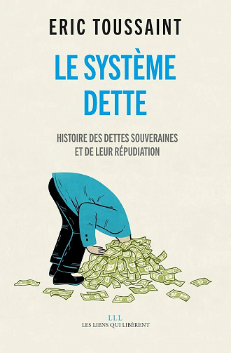 Le système dette : Histoire des dettes souveraines et de leur répudiation - Eric Toussaint (2017)