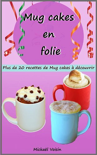 Mug cakes en folie: plus de 20 recettes de Mug cakes à découvrir - Mickaël Voisin