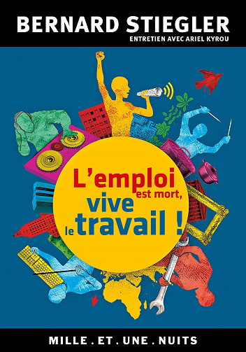 L’emploi est mort, vive le travail ! - Bernard Stiegler