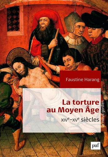 La torture au Moyen Âge: XIVe-XVe siècles - Faustine Harang (2017)