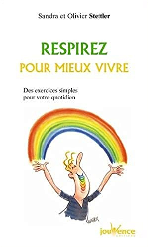 Respirez pour mieux vivre : Des exercices simples pour gérer toutes les situations quotidiennes