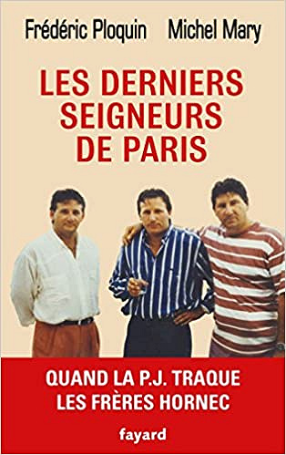 Les derniers seigneurs de Paris: Quand la P.J. traque le clan Hornec (2018)