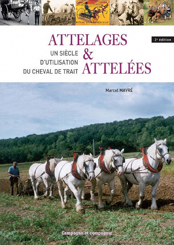 Attelages et attelées - Un siècle d’utilisation du cheval de trait - Marcel Mavré