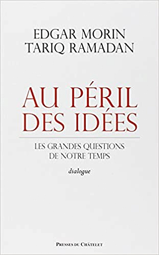 Au péril des idées - Edgar Morin et Tariq Ramadan