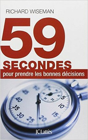 59 secondes pour prendre les bonnes décisions - Richard Wiseman