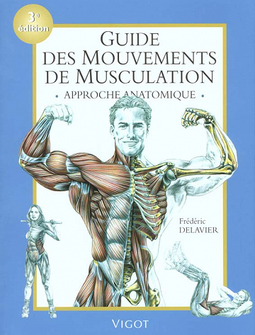 Guide des mouvements de musculation : Approche anatomique (Ed 5) - Frédéric Delavier