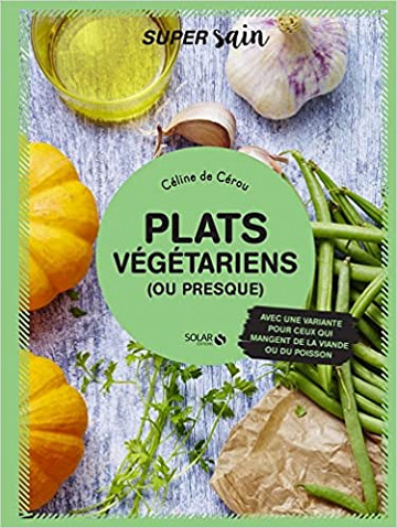 Plats végétariens (ou presque) - Céline De Cérou