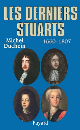 Les derniers Stuarts : 1660 - 1807 - Michel Duchein