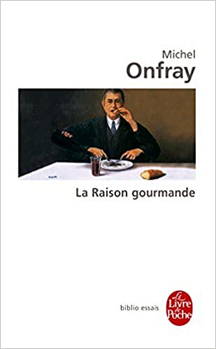 La raison gourmande - Michel Onfray