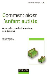Comment aider l’enfant autiste : Approche psychothérapique et éducative