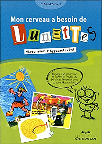 mon cerveau a besoin de lunettes : vivre avec l’hyperactivité - Annick Vincent