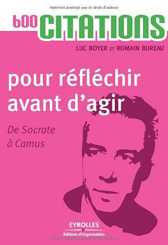 600 citations pour réfléchir avant d’agir - De Socrate à Camus