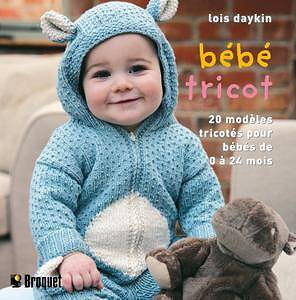 Bébé tricot : 20 Modèles tricotés pour les bébés de 0 à 24 mois