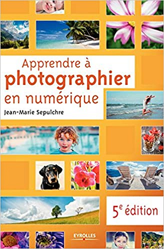 Apprendre à photographier en numérique  (5e Edition)