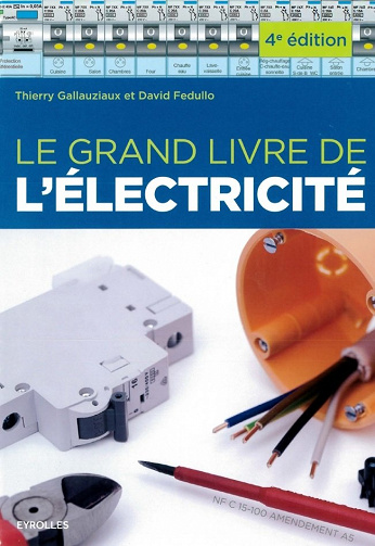 Le grand livre de l’électricité (4e édition) - Thierry Gallauziaux & David Fedullo