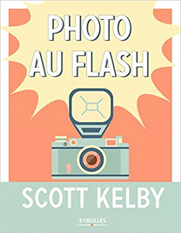 Photo au flash - Scott Kelby (2018)