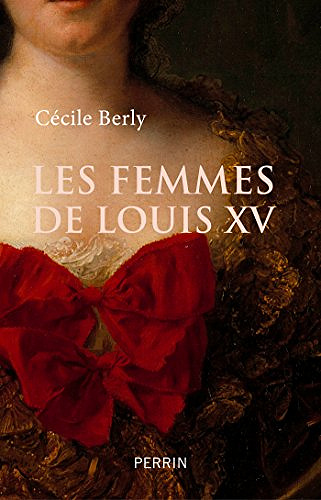 Les femmes de Louis XV - Berly CECILE (2018)
