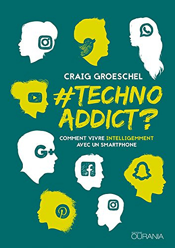 TechnoAddict ?: Comment vivre intelligemment avec un smartphone - Craig Groeschel (2017)