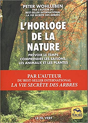 L’horloge de la nature: Prévoir le temps, comprendre les saisons, comprendre les animaux et les plantes - Peter Wohlleben