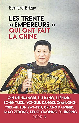 Les trente "empereurs" qui ont fait la Chine - Brizay Bernard (2018)