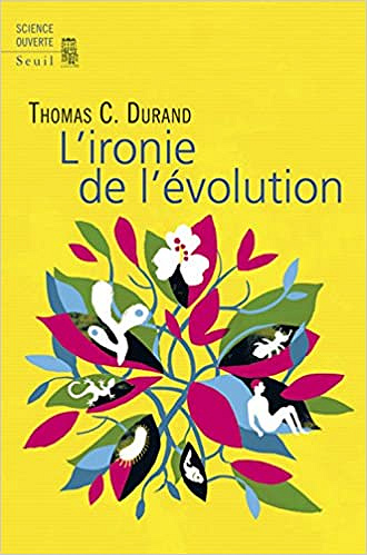 L’ironie de l’évolution - Thomas Durand (2018)