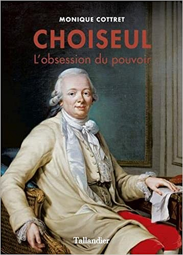 Choiseul: L’obsession du pouvoir - Monique Cottret (2018)