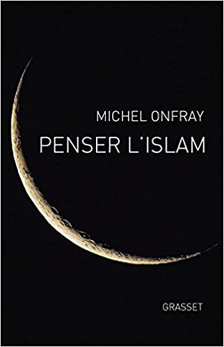 Penser l’Islam - Michel Onfray