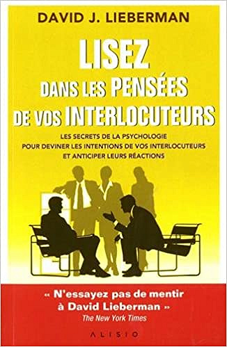 Lisez dans les pensées de vos interlocuteurs : Les secrets de la psychologie pour deviner les intentions de vos interlocuteurs et anticiper leurs réactions