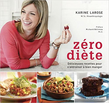 Zéro Diete : Recettes pour S’Entrainer a Bien Manger - Karine Larose