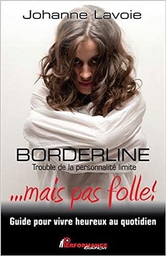 Borderline... mais pas folle ! - Johanne Lavoie (2017)