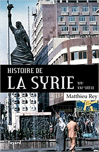 Histoire de la Syrie XIX-XXIe siècle - Matthieu Rey (2018)