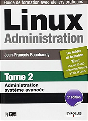 Linux Administration, Tome 2: Administration système avancée - Jean-Fraçois Bouchaudy
