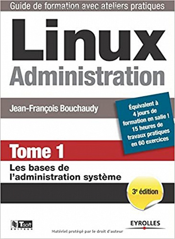 Linux Administration, Tome 1: Les bases de l’administration système - Jean-Fraçois Bouchaudy