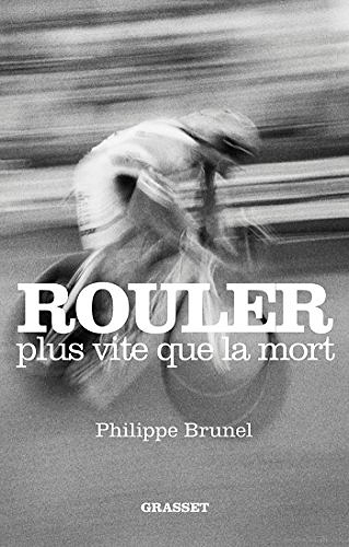 Rouler plus vite que la mort - Philippe Brunel (2018)