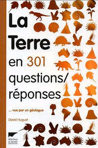 La Terre en 301 questions / réponses : Vue par un géologue