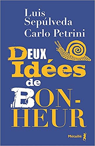 Deux idées de bonheur - Luis Sepulveda et Carlo Petrini