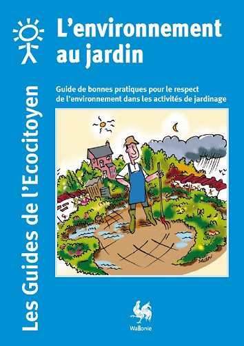 L’environnement au jardin : Guide de bonnes pratiques pour le respect de l’environnement dans les activités de jardinage