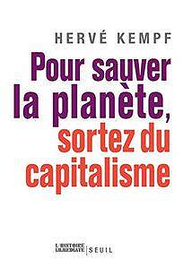Pour sauver la planète, sortez du capitalisme - Herve Kempf