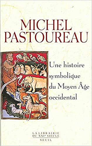 Une histoire symbolique du Moyen Âge occidental - Michel Pastoureau