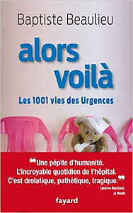 Alors voilà: Les 1001 vies des Urgences - Baptiste Beaulieu