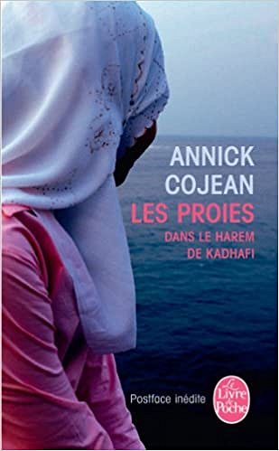 Annick Cojean - Les proies : Dans le Harem de Khadafi