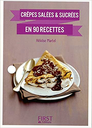 Crêpes salées et sucrées en 90 recettes - Héloïse MARTEL