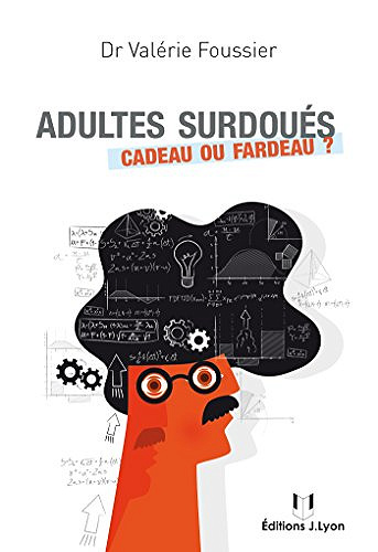 Adultes surdoués : cadeau ou fardeau  - Valérie Foussier