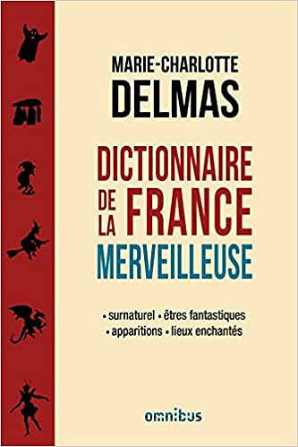 Marie-Charlotte Delmas - Dictionnaire de la France merveilleuse