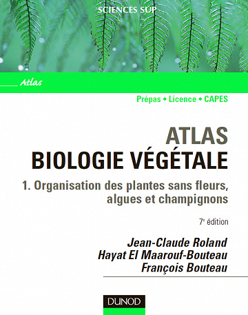 Jean-Claude Roland, Hayat El Maarouf-Bouteau et François Bouteau - Atlas de biologie végétale - Tome 1 - 7ème édition
