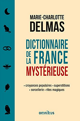 Dictionnaire de la France mystérieuse - Marie-Charlotte Delmas